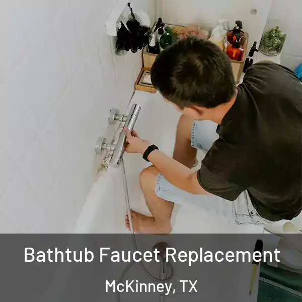  Bathtub Faucet Replacement McKinney, TX