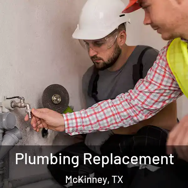  Plumbing Replacement McKinney, TX