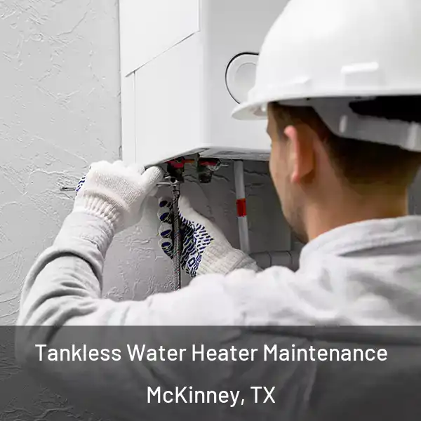  Tankless Water Heater Maintenance McKinney, TX
